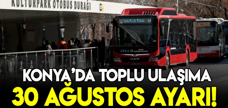 Konya'da toplu ulaşıma '30 Ağustos' ayarı!