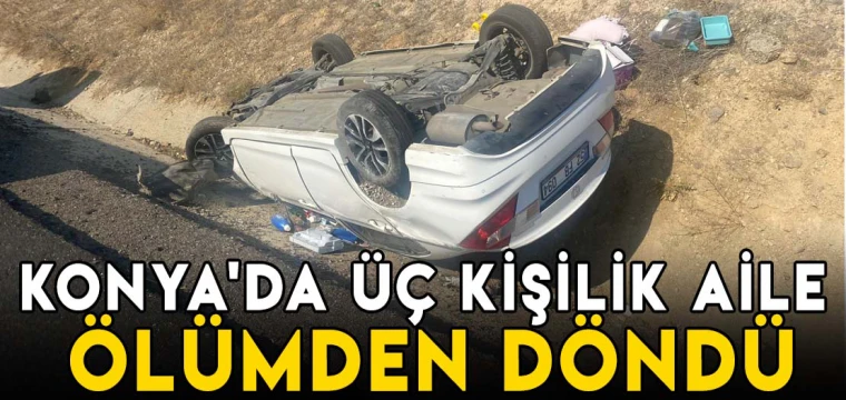 Konya'da üç kişilik aile ölümden döndü