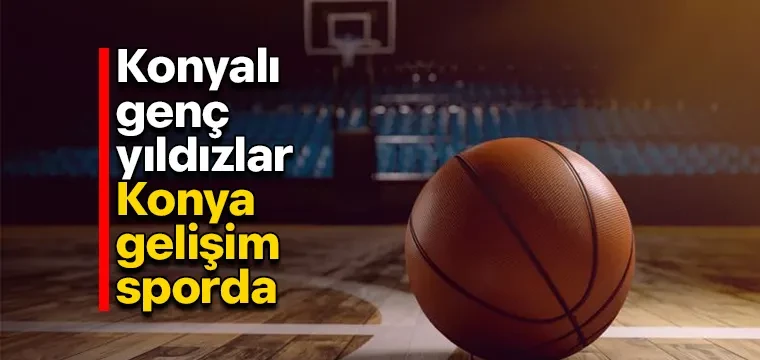 Konyalı genç yıldızlar Konya gelişim sporda