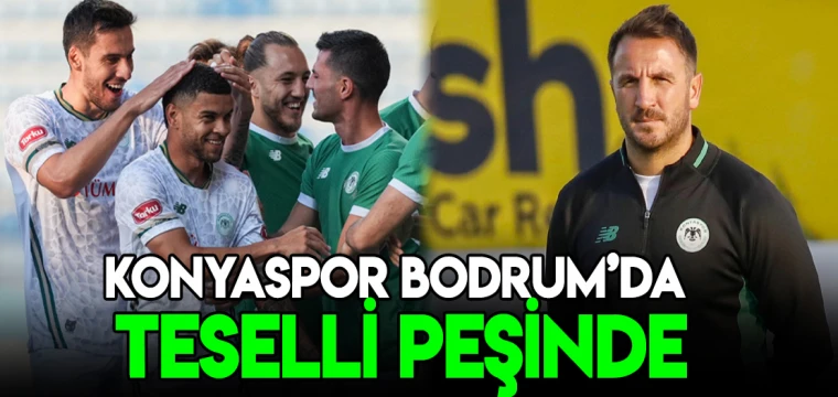 KONYASPOR BODRUM’DA TESELLİ PEŞİNDE