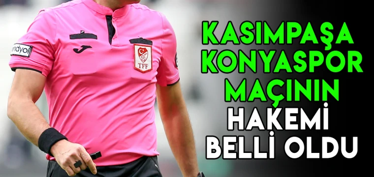 Konyaspor- Kasımpaşa maçının hakemi belli oldu!