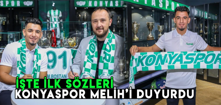 Konyaspor Melih'i duyurdu: İşte ilk sözleri