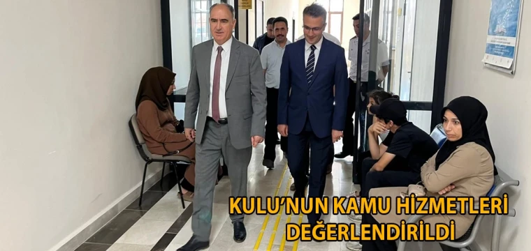 Kulu’nun kamu hizmetleri değerlendirildi