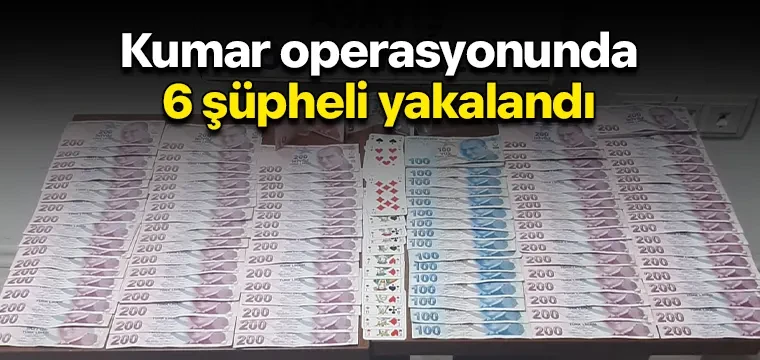 Kumar operasyonunda 6 şüpheli yakalandı