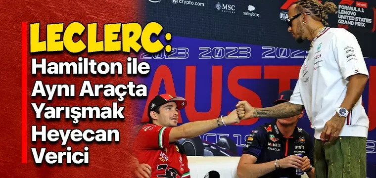 Leclerc: Hamilton'la Aynı Araçta Yarışacağım İçin Sabırsızlanıyorum