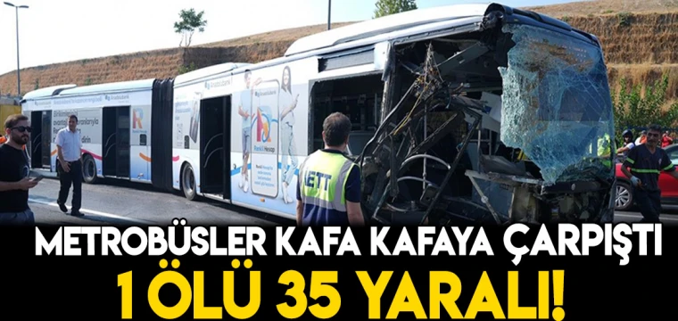 Metrobüsler kafa kafaya çarpıştı: 1 ölü 35 yaralı!