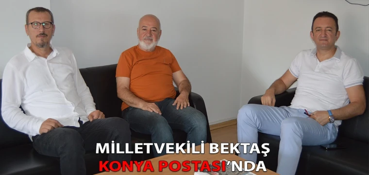 Milletvekili Bektaş Konya Postası’nda