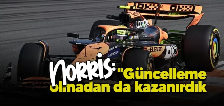 Norris: "Güncelleme olmadan da kazanırdık