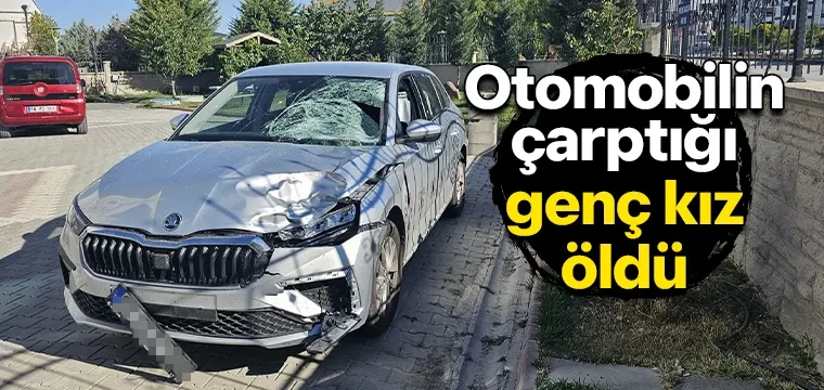 Otomobilin çarptığı genç kız öldü