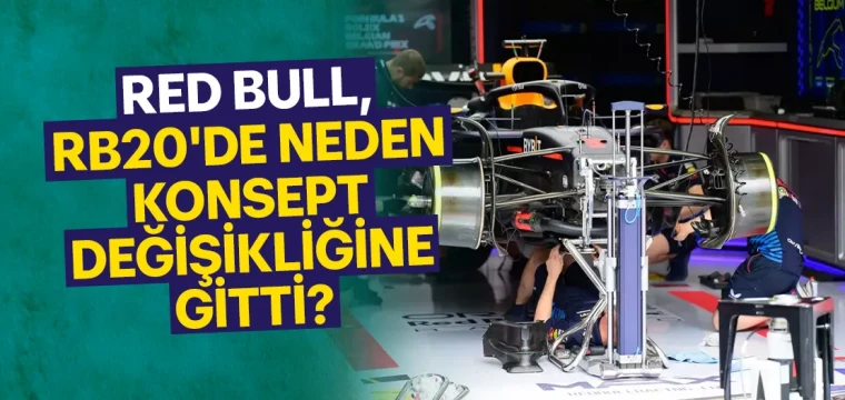 RED BULL, RB20'DE NEDEN KONSEPT DEĞİŞİKLİĞİNE GİTTİ?