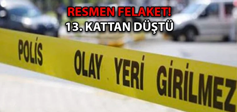 Resmen felaket! 13. kattan düştü