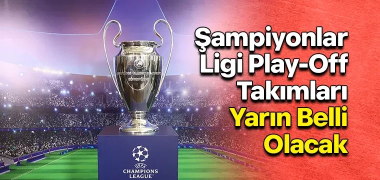 Şampiyonlar Ligi Play-Off Takımları Yarın Belli Olacak