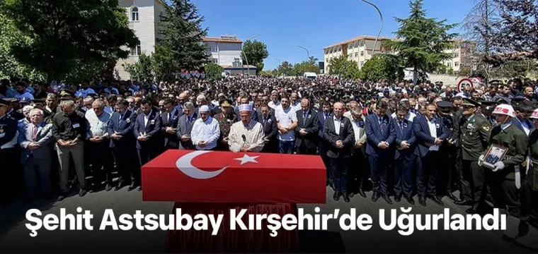 Şehit Astsubay Kırşehir’de Uğurlandı