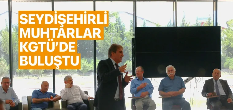 SEYDİŞEHİRLİ MUHTARLAR KGTÜ’DE BULUŞTU 