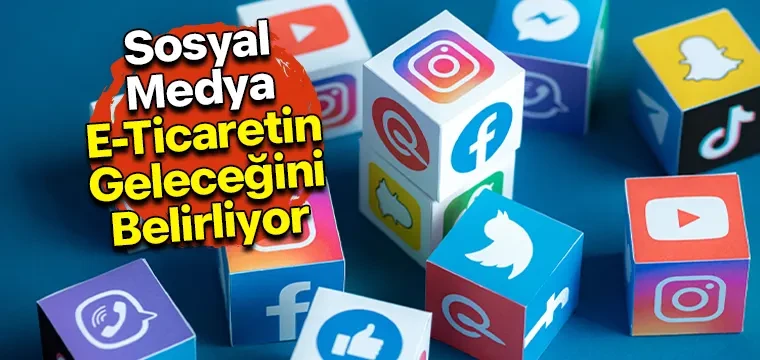 Sosyal Medya E-Ticaretin Geleceğini Belirliyor