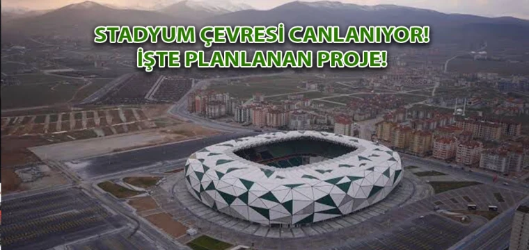 STADYUM ÇEVRESİ CANLANIYOR! İŞTE PLANLANAN PROJE!