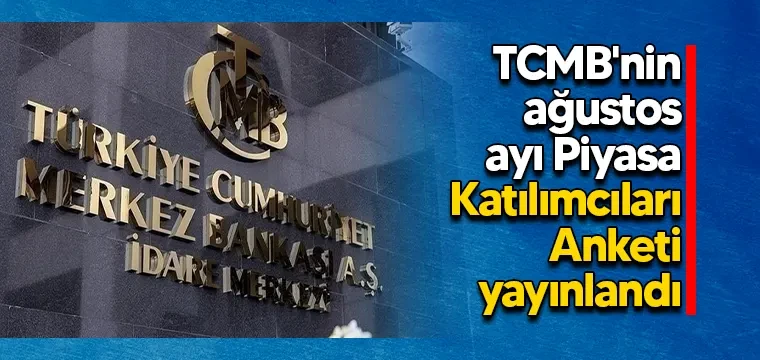 TCMB'nin ağustos ayı Piyasa Katılımcıları Anketi yayınlandı