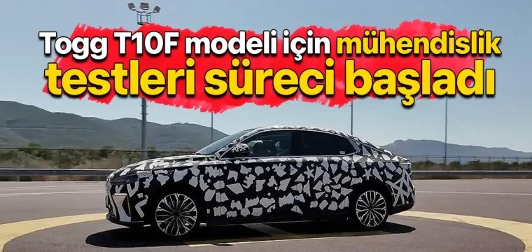 Togg T10F modeli için mühendislik testleri süreci başladı