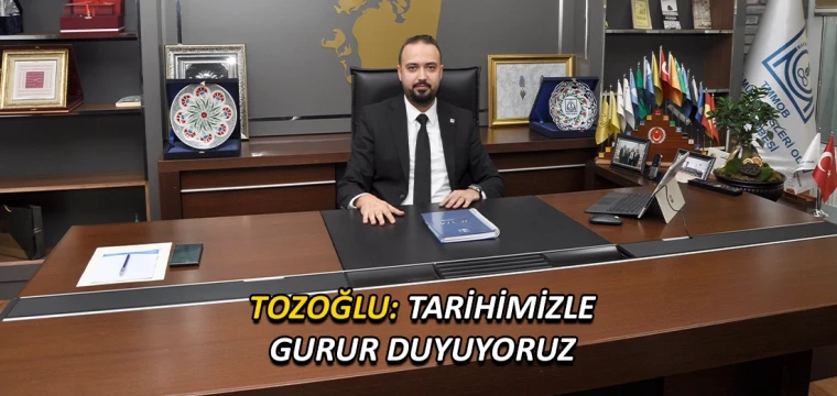 Tozoğlu: Tarihimizle gurur duyuyoruz