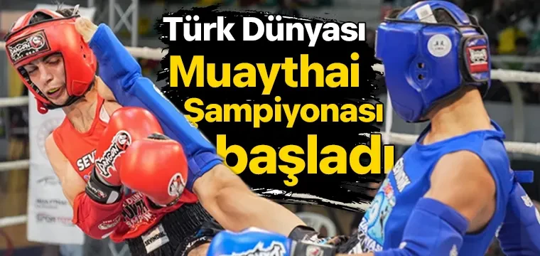 Türk Dünyası Muaythai Şampiyonası başladı