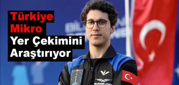 Türkiye mikro yer çekimi araştırıyor