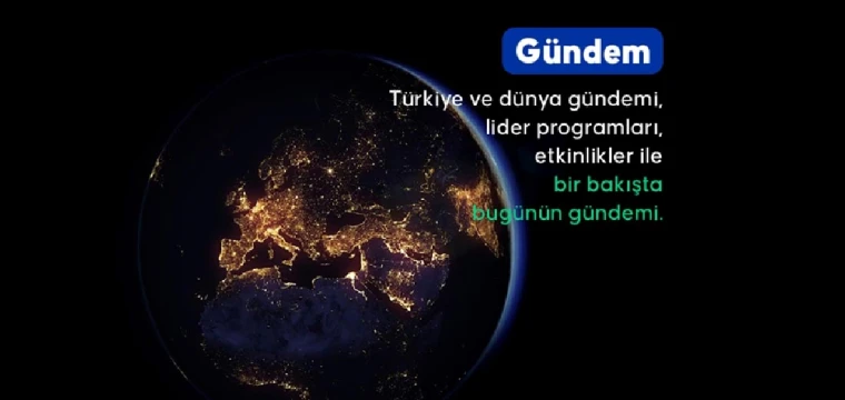 Türkiye ve dünya gündemi