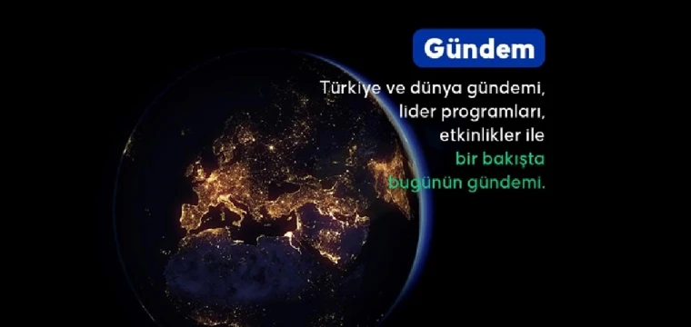 Türkiye ve dünya gündemi