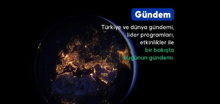 Türkiye ve dünya gündemi