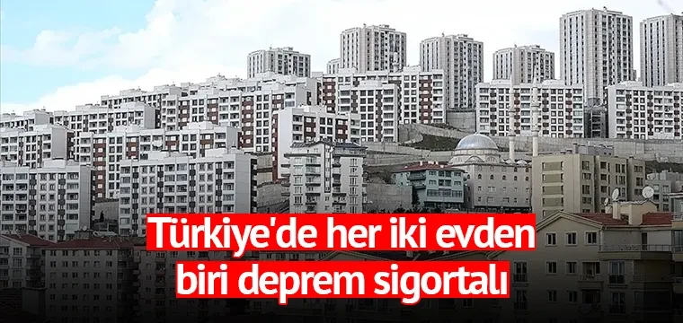 Türkiye'de her iki evden biri deprem sigortalı