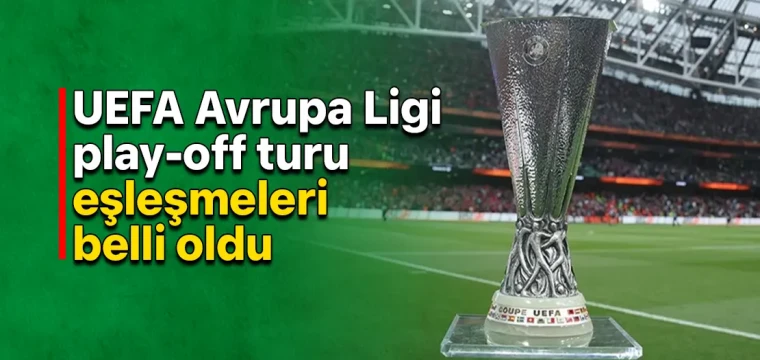 UEFA Avrupa Ligi play-off turu eşleşmeleri belli oldu