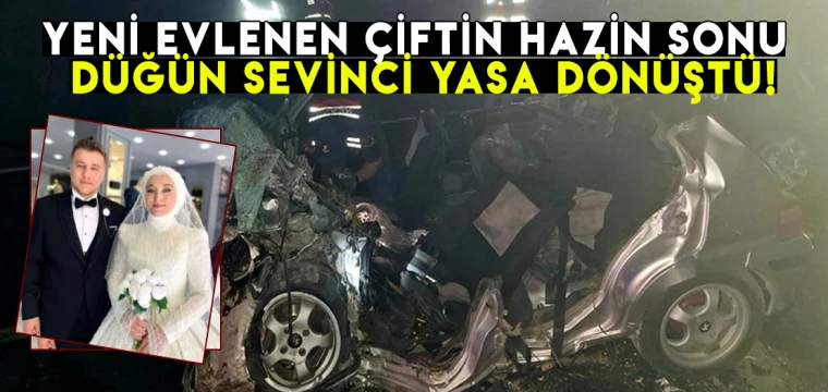 Yeni evlenen çiftin hazin sonu! Düğün sevinci yasa dönüştü!