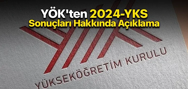 YÖK'ten 2024-YKS Sonuçları Hakkında Açıklama