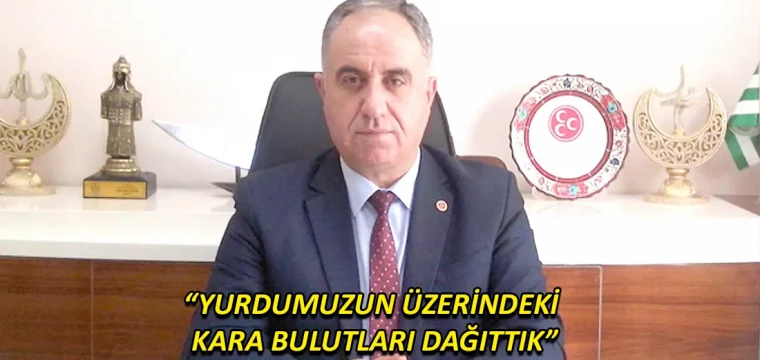 “Yurdumuzun üzerindeki kara bulutları dağıttık”