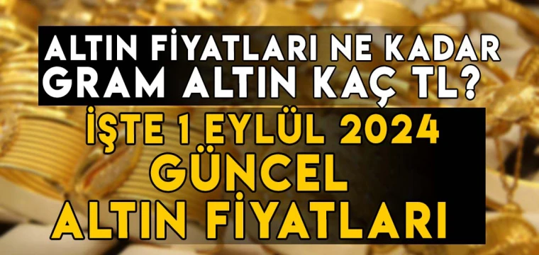 1 Eylül gram, çeyrek, yarım, tam, Cumhuriyet, ons altın fiyatları ne kadar, kaç TL?