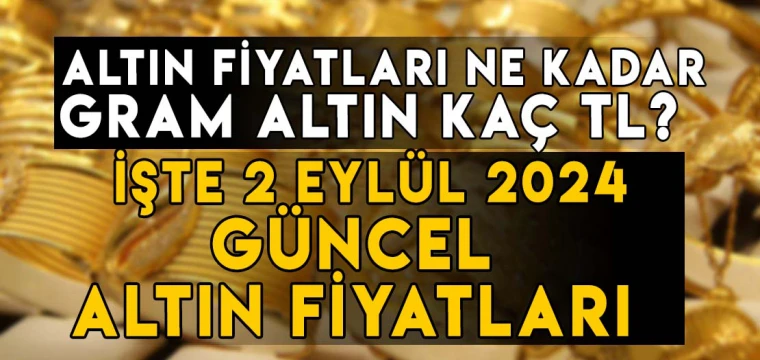 2 Eylül gram, çeyrek, yarım, tam, Cumhuriyet, ons altın fiyatları ne kadar, kaç TL?