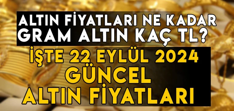 22 Eylül gram altın ne kadar? 22 Eylül Çeyrek altın kaç TL? İşte 22 Eylül altın fiyatları