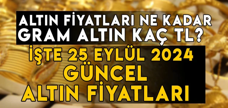 Altında rekor üstüne rekor! 25 Eylül gram altın ne kadar? 25 Eylül Çeyrek altın kaç TL? İşte 25 Eylül altın fiyatları