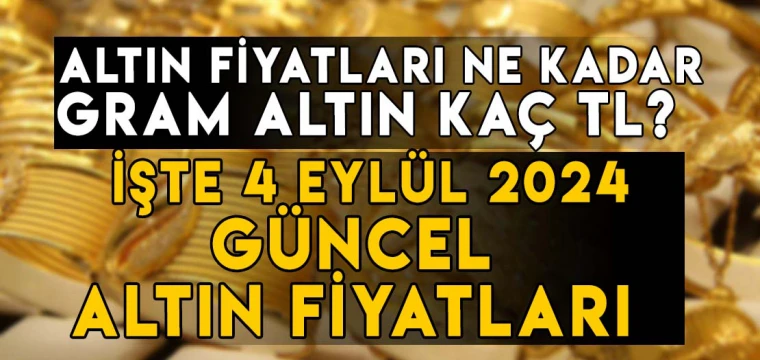 4 Eylül gram, çeyrek, yarım, tam, Cumhuriyet, ons altın fiyatları ne kadar, kaç TL?