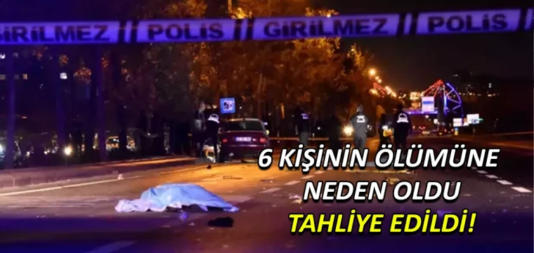 6 kişinin ölümüne neden oldu: Tahliye edildi!