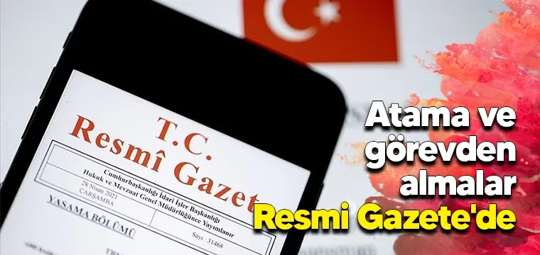 Atama ve görevden almalar Resmi Gazete'de