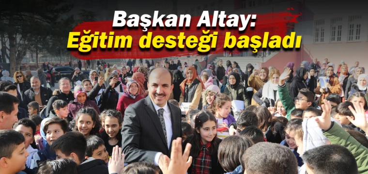 Başkan Altay: Eğitim desteği başladı