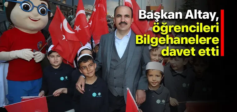 Başkan Altay, öğrencileri Bilgehanelere davet etti