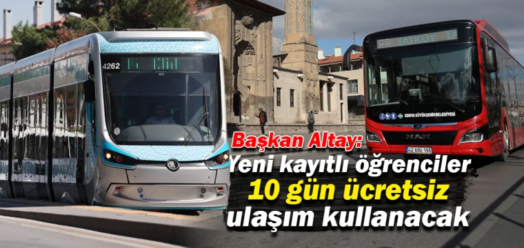 Başkan Altay: Yeni kayıtlı öğrenciler 10 gün ücretsiz ulaşım kullanacak