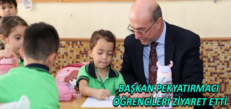 Başkan Pekyatırmacı öğrencileri ziyaret etti