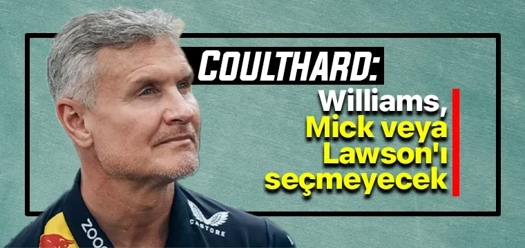 Coulthard: Williams, Mick veya Lawson'ı seçmeyecek