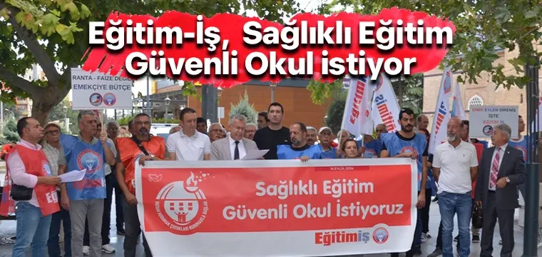 Eğitim-İş,  Sağlıklı Eğitim, Güvenli Okul istiyor