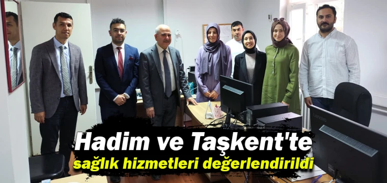 Hadim ve Taşkent'te sağlık hizmetleri değerlendirildi