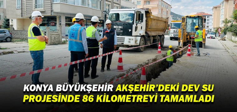 Konya Büyükşehir, Akşehir'de 86 kilometre su projesini tamamladı