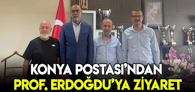 KONYA POSTASI’NDAN PROF. ERDOĞDU’YA ZİYARET