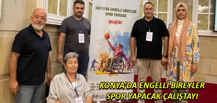 Konya’da engelli bireyler spor yapacak çalıştayı